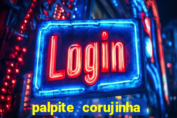 palpite corujinha de hoje
